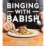 Binging With Babish: 100 Recipes Recreated from Your Favorite Movies and TV Shows