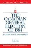 Front cover for the book The Canadian general election of 1984 : politicians, parties, press, and polls by Alan Stewart Frizzell
