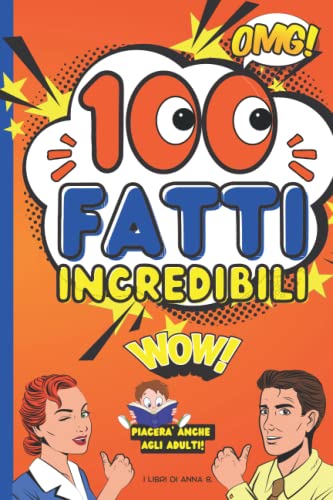 100-FATTI-INCREDIBILI-Una-Raccolta-Divertente-di-Curiosita-Stravaganti-e-Bizzarri-Aneddoti-da-Tutto-il-Mondo-per-Bambini-e-Ragazzi-Curiosi-ma-Piacera-Anche-agli-Adulti-Copertina-flessibile--30-luglio-