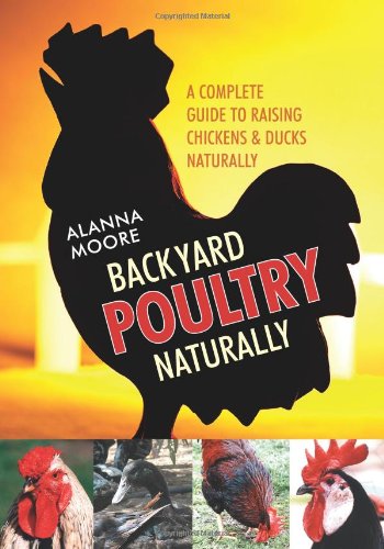 Backyard Poultry Naturally A Complete Guide To Raising Chickens