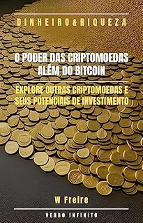 Dinheiro - O Poder das Criptomoedas Além do Bitcoin - Explore outras criptomoedas e seus potenciais de investimento