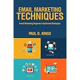 Email Marketing Techniques: Email Marketing Beginner's Guide and Strategies (Making Money Online)