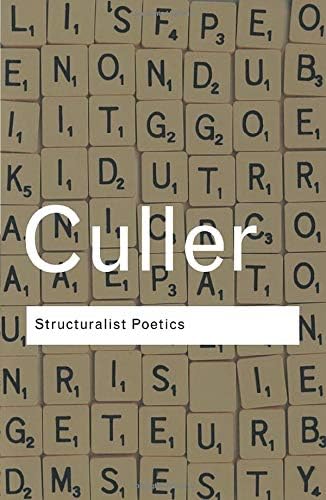 Structuralist Poetics: Structuralism, Linguistics and the Study of Literature (Routledge Classics)
