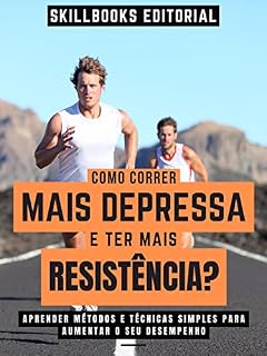 Livro Como Correr Mais Depressa E Ter Mais Resistência? - Aprender Métodos E Técnicas Simples Para Aumentar O Seu Desempenho