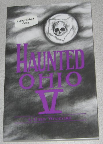 Haunted Ohio V: 200 Years of Ghosts (Buckeye Haunts) by Chris Woodyard