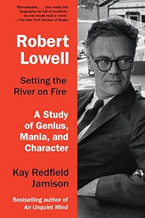 Robert Lowell Setting The River On Fire A Study Of Genius Mania
