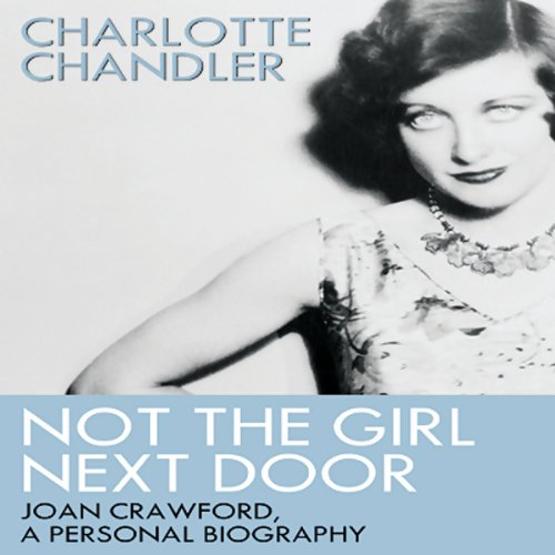Not the Girl Next Door: Joan Crawford, a Personal Biography by Charlotte Chandler