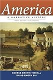 America A Narrative History [Ninth Edition] [Vol. 1] by Tindall, George Brown, Shi, David E. [W. W. Norton & Company,2012] [Paperback] Ninth (9th) Edition