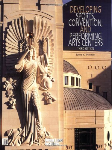 Developing Sports, Convention, and Performing Arts Centers by David Peterson
