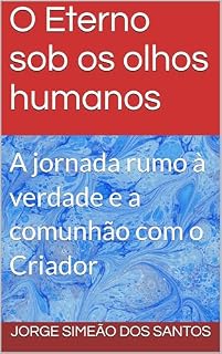 Livro O Eterno sob os olhos humanos : A jornada rumo à verdade e a comunhão com o Criador