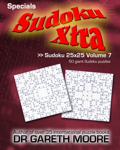 Sudoku 25x25 Volume 7: Sudoku Xtra Specials by Dr Gareth Moore
