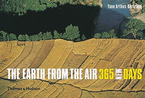 The Earth from the Air: 365 New Days by Yann Arthus-Bertrand