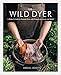 The Wild Dyer: A Maker's Guide to Natural Dyes with Projects to Create and Stitch (learn how to forage for plants, prepare textiles for dyeing, and ... from coasters to a patchwork blanket) by Abigail Booth