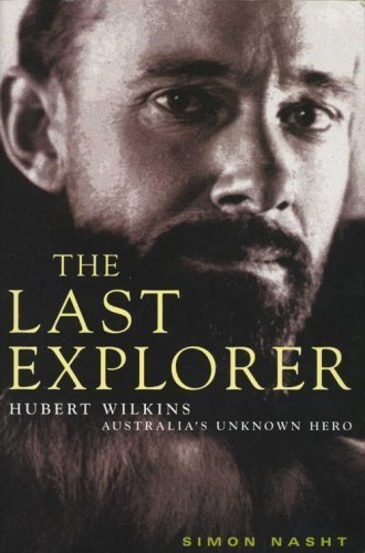 The Last Explorer: Hubert Wilkins, Australia's Unknown Hero