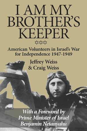 Amazon.com: I Am My Brother's Keeper: American Volunteers In Israel's War  For Independence 1947-1949 Ebook : Weiss, Jeffrey, Weiss, Craig: Kindle  Store