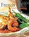 French Food and Cooking: Over 200 Classic And Contemporary Dishes, Shown Step-By-Step