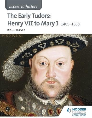 Access to History: The Early Tudors: Henry VII to Mary I 1485-1558