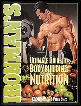 Ironman S Ultimate Guide To Bodybuilding Nutrition Ironman Series Ironman Magazine Peter Sisco 9780809228126 Amazon Com Books