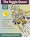 The Veggie Queen: Vegetables Get the Royal Treatment by Jill Nussinow