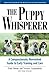The Puppy Whisperer: A Compassionate, Non Violent Guide to Early Training and Care by Terence Cranendonk, Paul Owens