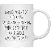 Andaz Press Funny Dog 11oz. Coffee Mug, Proud Parent Of A German Shorthaired Pointer Who Is Sometimes An Asshole And That's Okay, 1-Pack, Dog Lover's Christmas Ideas German Shorthaired Pointer Gifts