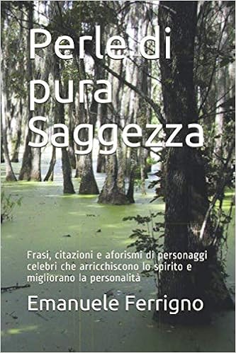 Amazon It Perle Di Pura Saggezza Frasi Citazioni E Aforismi Di Personaggi Celebri Che Arricchiscono Lo Spirito E Migliorano La Personalita Ferrigno Sig Emanuele Crocifisso Libri