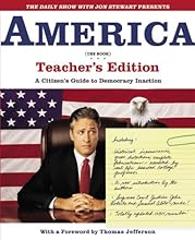 The Daily Show with Jon Stewart Presents America (The Book) Teacher's Edition: A Citizen's Guide to Democracy Inaction