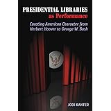Presidential Libraries as Performance: Curating American Character from Herbert Hoover to George W. Bush (Theater in the Amer