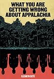 What You Are Getting Wrong About Appalachia