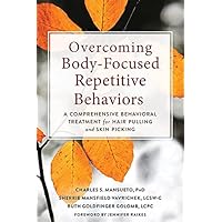 Overcoming Body-Focused Repetitive Behaviors: A Comprehensive Behavioral Treatment for Hair Pulling and Skin Picking