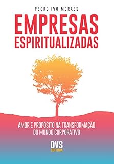 Livro Empresas Espiritualizadas: Amor e Propósito na Transformação do Mundo Corporativo