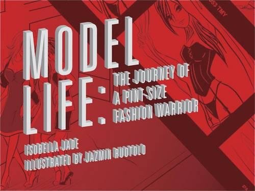 Model Life: The Journey of a Pint-Size Fashion Warrior by Isobella Jade