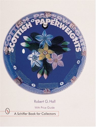 Scottish Paperweights (Schiffer Book for Collectors) by Robert G Hall