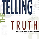 Telling the Truth: Evangelizing Postmoderns by 