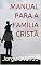 Livro MANUAL PARA A FAMÍLIA CRISTÃ
