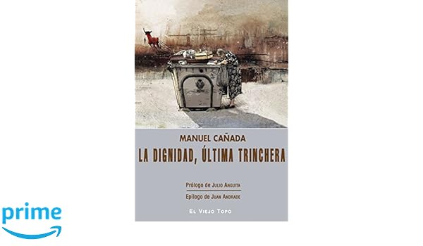 La dignidad, última trinchera: Amazon.es: Manuel Cañada, Julio ...