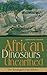 African Dinosaurs Unearthed: The Tendaguru Expeditions (Life of the Past)
