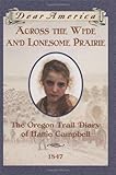 Across the Wide and Lonesome Prairie: The Oregon Trail Diary of Hattie Campbell, 1847 (Dear America Series), Kristiana Gregory, 0590226517