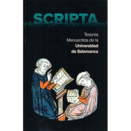 Scripta. Tesoros Manuscritos de la Universidad de Salamanca (VIII Centenario, 17) Scripta. Tesoros Manuscritos de la Universidad de Salamanca (VIII Centenario, 17)