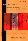 New Conversations Medical Technology and Christian Decision Making