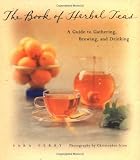 The Book of Herbal Teas: A Guide to Gathering, Brewing, and Drinking by Sara Perry, Christopher Irion
