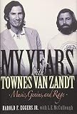My Years with Townes Van Zandt: Music, Genius and Rage by