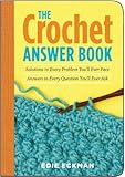 The Crochet Answer Book: Solutions to Every Problem You'll Ever Face; Answers to Every Question You'll Ever Ask (Answer Book (Storey)) by Edie Eckman