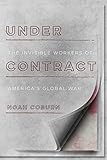 Noah Coburn, "Under Contract: The Invisible Workers of America's Global War" (Stanford UP, 2018)