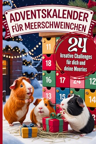 Adventskalender für Meerschweinchen: 24 kreative Beschäftigungsideen & lustige Challenges - stärkt Vertrauen, vertreibt Langeweile & bringt Spaß in die Adventszeit