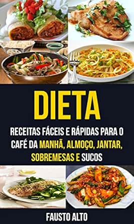 Dieta Receitas Fáceis E Rápidas Para O Café Da Manhã Almoço Jantar Sobremesas E Sucos Dieta Receitas Fáceis E Rápidas Para O Café Da Manhã Almoço Jantar Sobremesas E Sucos