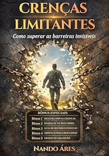 Livro Crenças Limitantes: como superar as barreiras invisíveis. Comportamento, autoajuda, psicologia, filosofia sobre escolhas, sucesso financeiro, carreira, dinheiro, propósito, mindset, autoconhecimento.