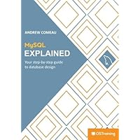 MySQL Explained: Your Step By Step Guide: Comeau, Mr Andrew, Burge ...