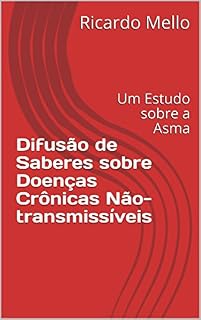 Livro Difusão de Saberes sobre Doenças Crônicas Não-transmissíveis: Um Estudo sobre a Asma