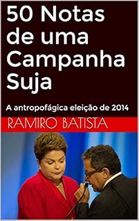 Livro 50 Notas de uma Campanha Suja: A antropofágica eleição de 2014